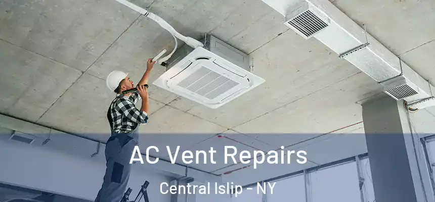  AC Vent Repairs Central Islip - NY