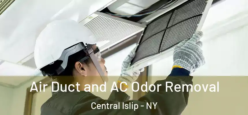  Air Duct and AC Odor Removal Central Islip - NY
