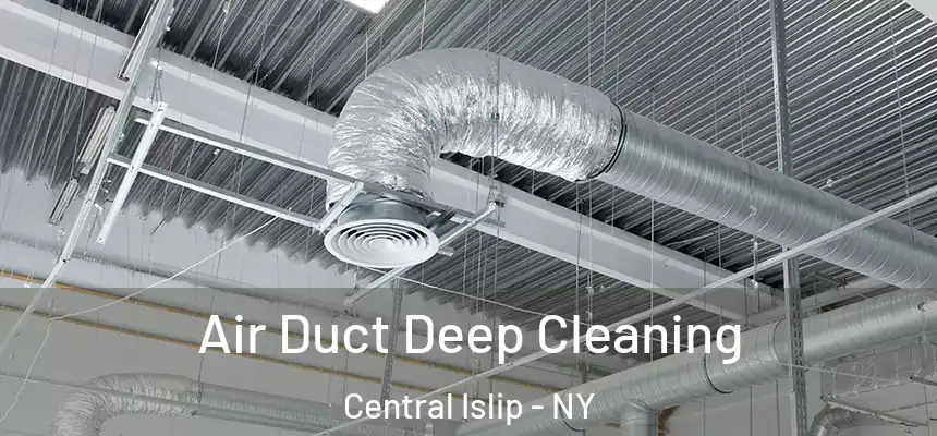 Air Duct Deep Cleaning Central Islip - NY