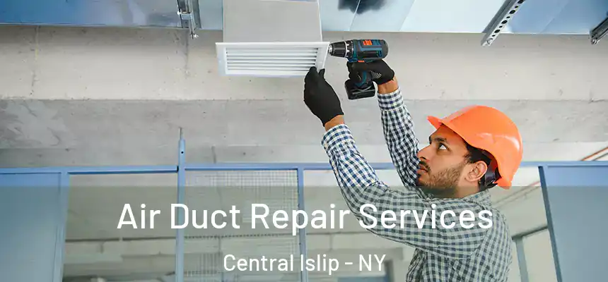  Air Duct Repair Services Central Islip - NY