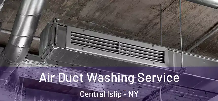 Air Duct Washing Service Central Islip - NY