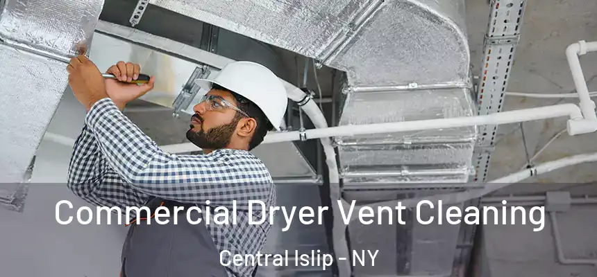 Commercial Dryer Vent Cleaning Central Islip - NY