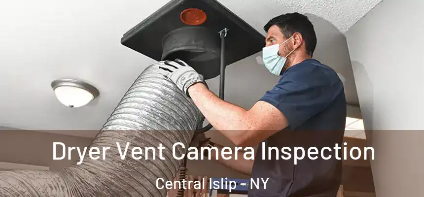  Dryer Vent Camera Inspection Central Islip - NY