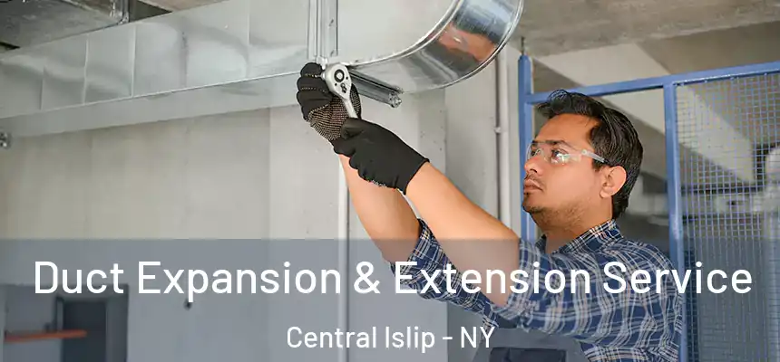  Duct Expansion & Extension Service Central Islip - NY