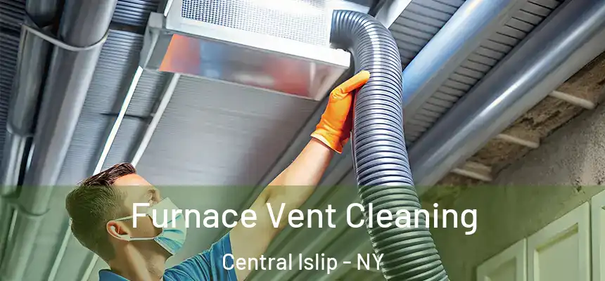  Furnace Vent Cleaning Central Islip - NY
