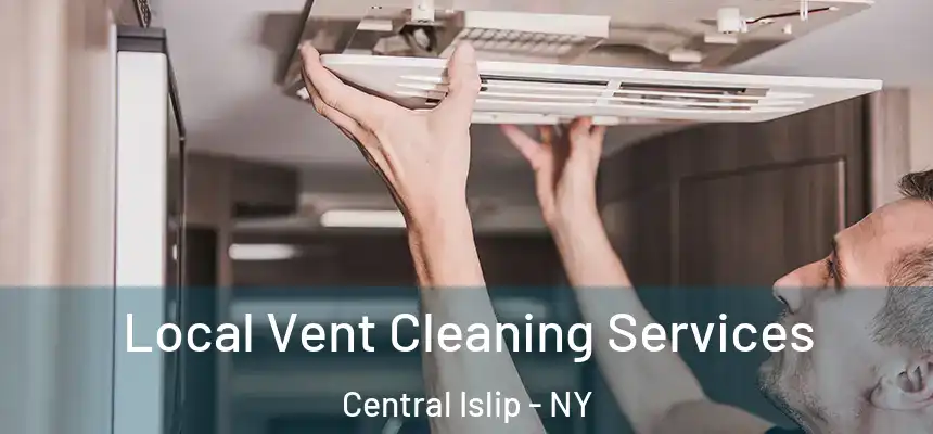  Local Vent Cleaning Services Central Islip - NY