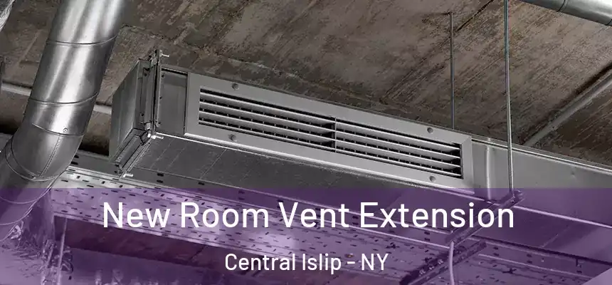  New Room Vent Extension Central Islip - NY