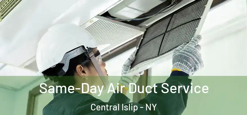  Same-Day Air Duct Service Central Islip - NY