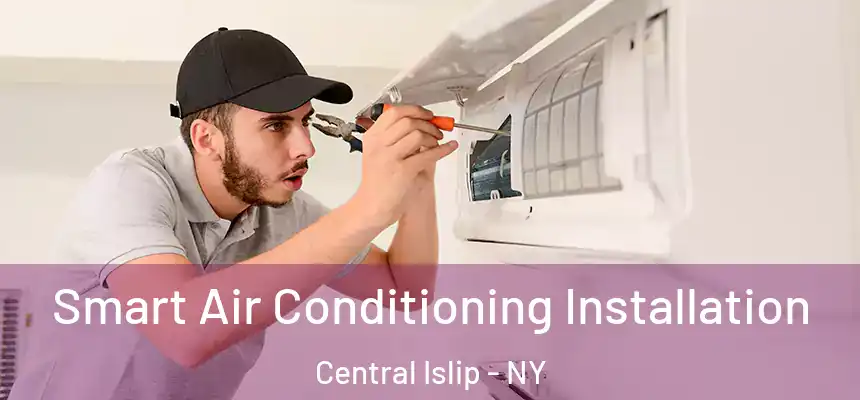  Smart Air Conditioning Installation Central Islip - NY
