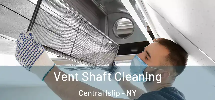 Vent Shaft Cleaning Central Islip - NY